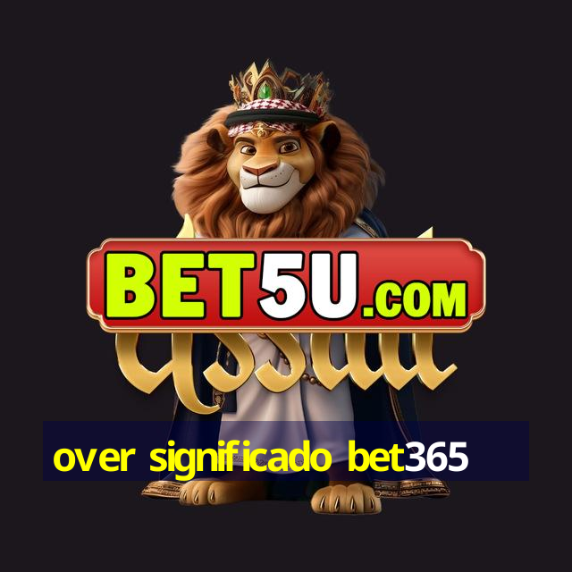 over significado bet365